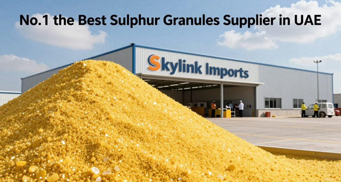 No.1 The Best Sulphur Granules Supplier in UAE | Skylink Imports